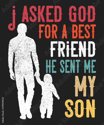 I Asked God For A Best Friend He Sent Me My Son T-Shirt, Father's Day Shirt Print Template
