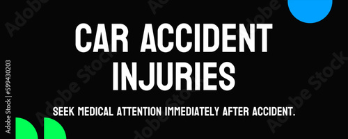 Car Accident Injuries: Injuries sustained in a car accident.