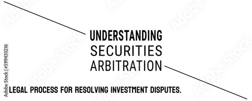 Understanding Securities Arbitration: The process for resolving disputes in the securities industry.