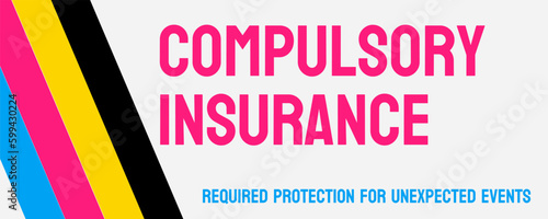 Compulsory Insurance - mandatory insurance required by law