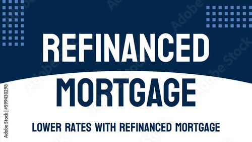 Refinanced Mortgage - Mortgage loan refinancing existing debt.