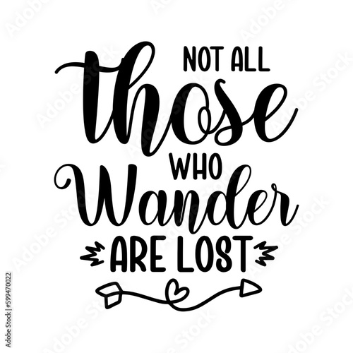 Not All Those Who Wander Are Lost svg