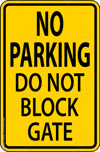 Do Not Block Gate Sign, No Parking Sign