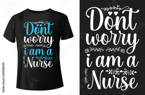 Don't worry I am a nurse, nurse t-shirt design