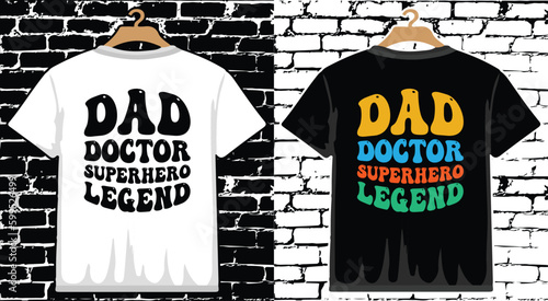 Dad Doctor superhero legend Father's Day T shirt Design, vector Father's Day T shirt  design, Dad shirt, Father typography T shirt design