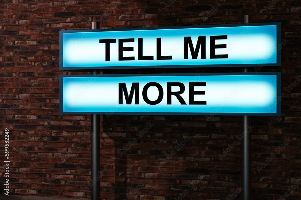 Tell me more. Black letters on a light box. Illuminated sign in front of a red brick wall. Talking, feedback, communication, evidence, education, advice and request. 3D illustration Tell me more. Black letters on a light box. Illuminated sign in front of a red brick wall. Talking, feedback, communication, evidence, education, advice and request. 3D illustration