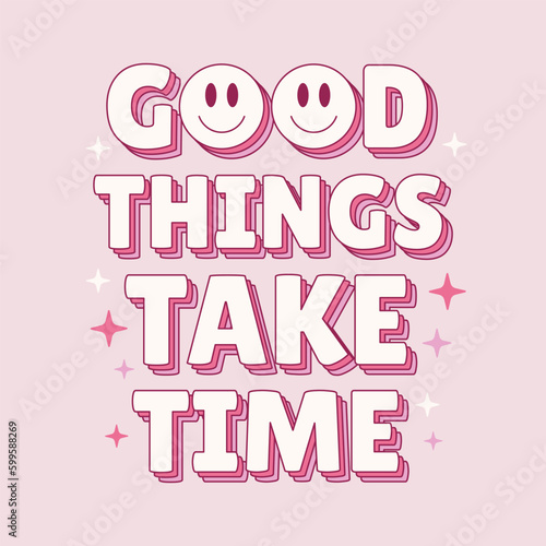 Good things take time quote in y2k retro style. Inspirational phrase isolated on pastel background. Vector illustration.