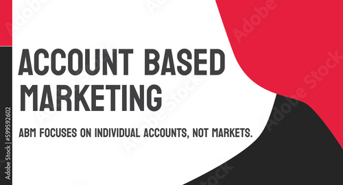 ABM - Account Based Marketing: B2B marketing strategy targeting specific high-value accounts.