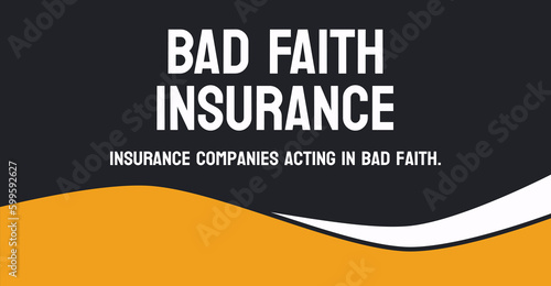 BAD FAITH INSURANCE - Insurance companies acting in bad faith towards policyholders.