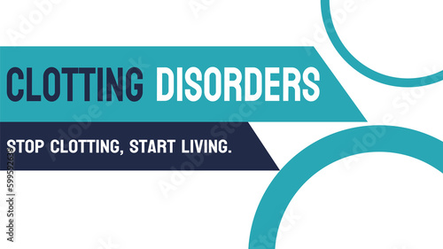Clotting Disorders: medical conditions affecting blood clotting