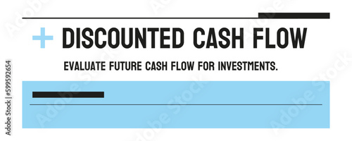 Discounted Cash Flow - Method for valuing investment opportunities