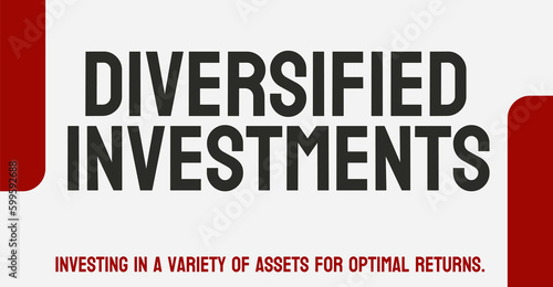 Diversified Investments: Investing in multiple types of assets to reduce risk.