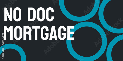 No Doc Mortgage - A mortgage without requiring proof of income or assets.