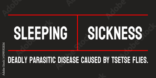 Sleeping Sickness - A parasitic disease that affects the nervous system.