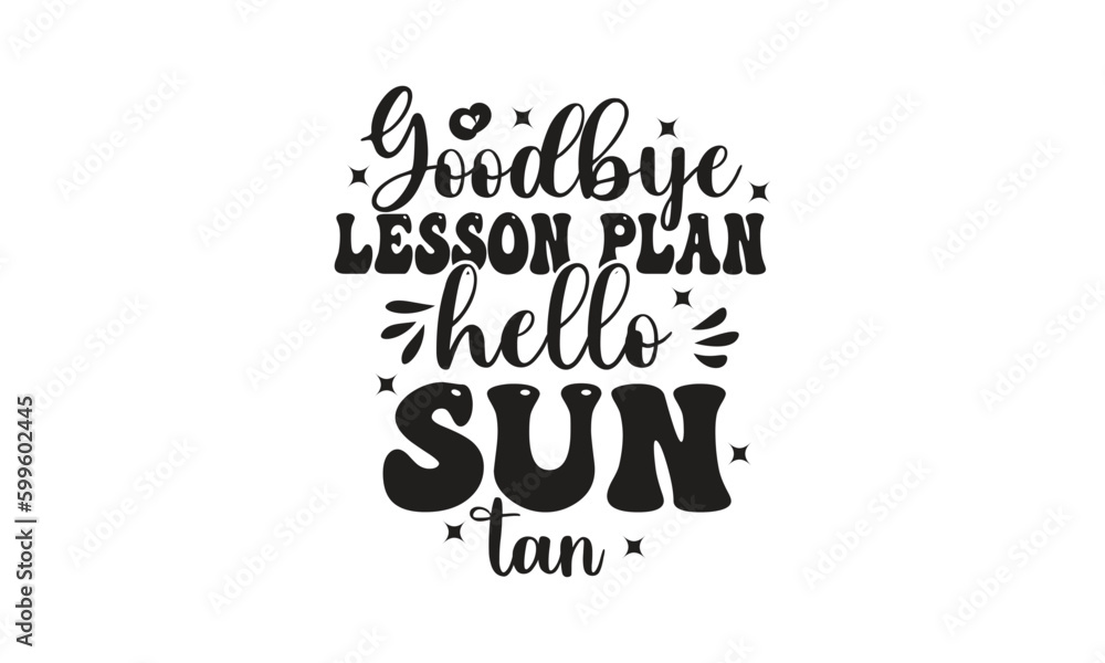 Goodbye lesson plan hello sun tan, T-Shirt Design, Mug Design. Goodbye lesson plan hello sun tan, T-Shirt Design, Mug Design.