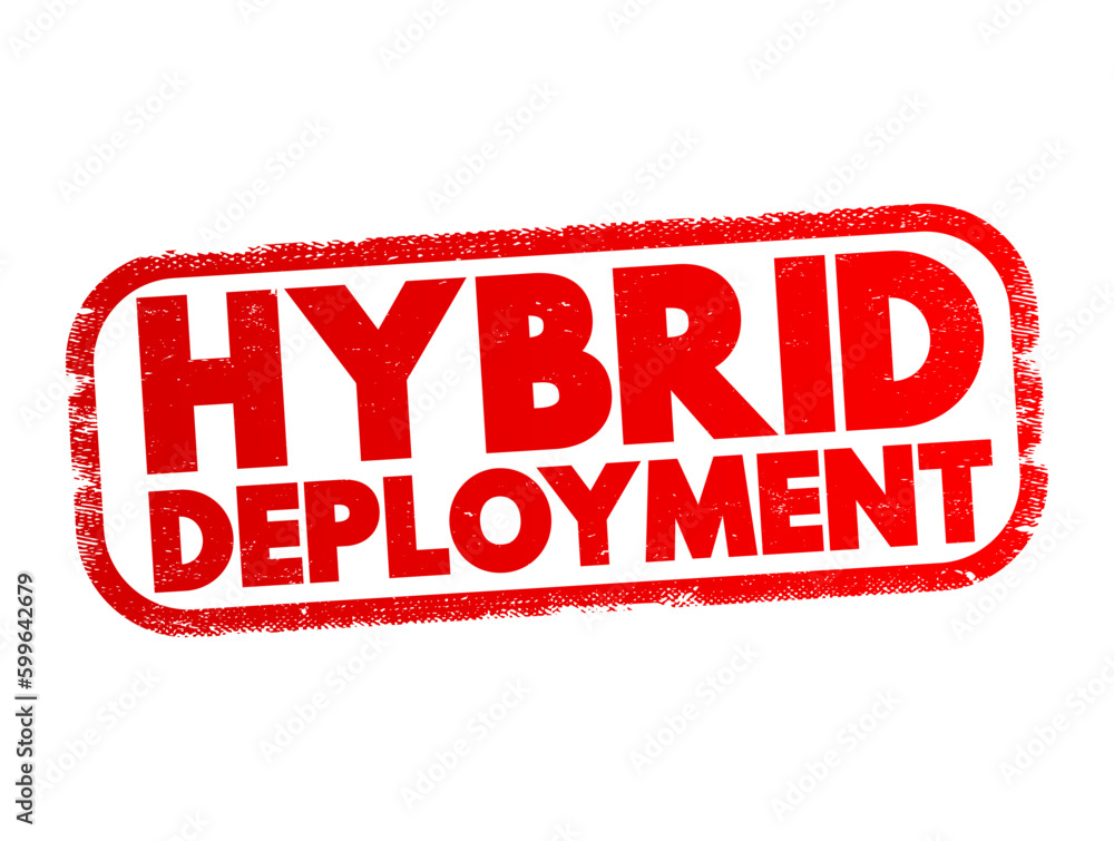 Hybrid Deployment - combining an on-premises or hosted environment with a cloud-based platform, text concept stamp Hybrid Deployment - combining an on-premises or hosted environment with a cloud-based platform, text concept stamp