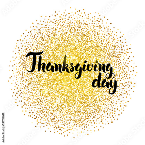 Thanksgiving Day Calligraphy over Gold. Vector Illustration of Lettering with Golden Sparkle Decoration.