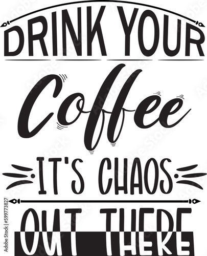 drink your coffee it's chaos out there svg quote