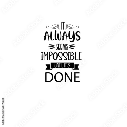 It always seems impossible until it's done svg quote