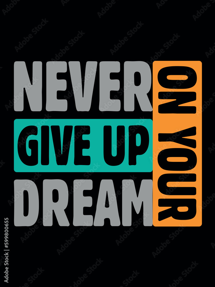Never Give Up Dream Typography T-shirt Design Never Give Up Dream Typography T-shirt Design