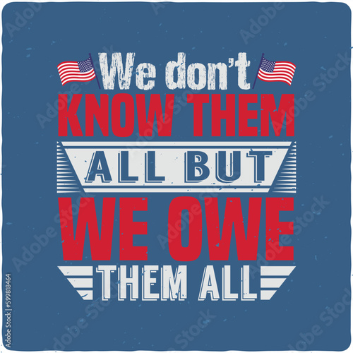 We don’t know them all but we owe them all Veteran typography T-shirt Design, Premium Vector