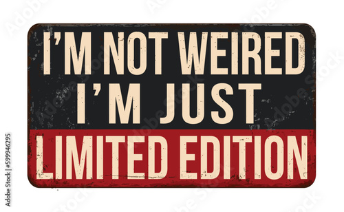 I m not weird I m just limited edition vintage rusty metal sign