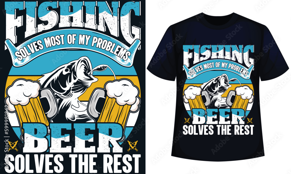 Obraz premium FISHING SOLVES MOST OF MY PROBLEMS BEER SOLVES THE REST. fishing t-shirt design