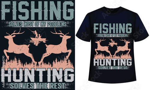 FISHING SOLVES MOST OF MY PROBLEMS HUNTING  SOLVES THE REST. fishing t-shirt design