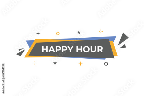 Happy Hour Button. Speech Bubble, Banner Label Happy Hour