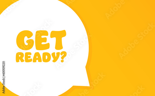 Get ready. Speech bubble with Get ready text 2d illustration. Flat style. Vector line icon for Business and Advertising