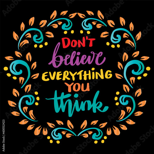 Don't believe everything you think, hand lettering. Poster quote.