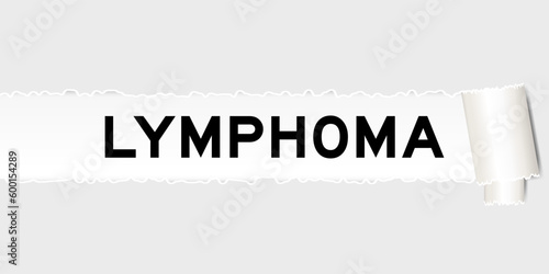 Ripped gray paper background that have word lymphoma under torn part