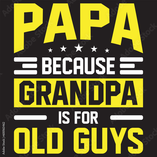 Papa because grandpa is for old guys