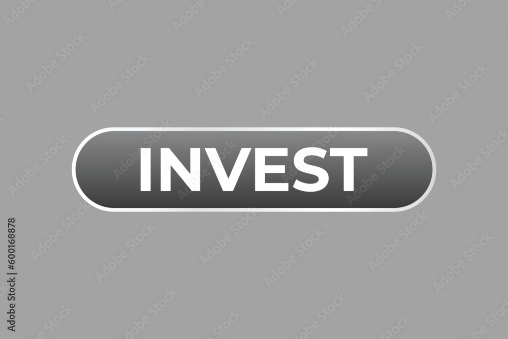 Invest Button. Speech Bubble, Banner Label Invest Invest Button. Speech Bubble, Banner Label Invest