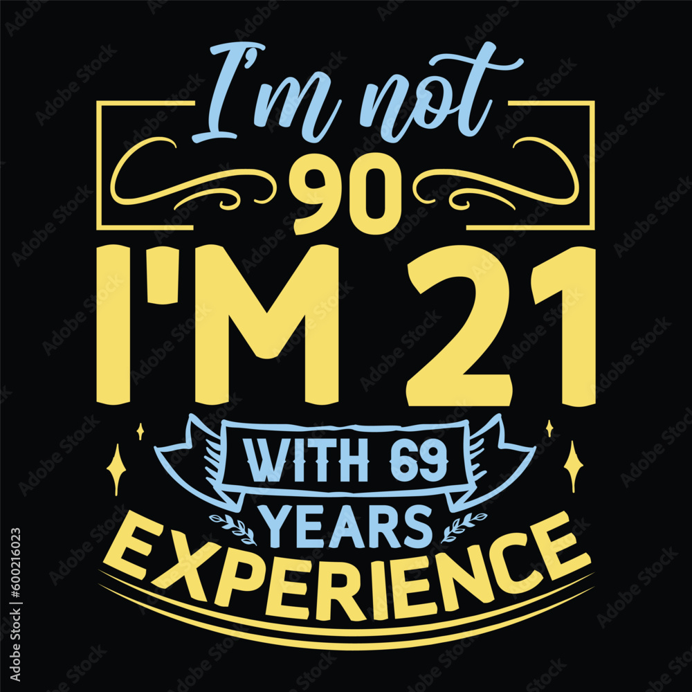 Experience Years, Birthday day Design, T shirt design, I'm not Years