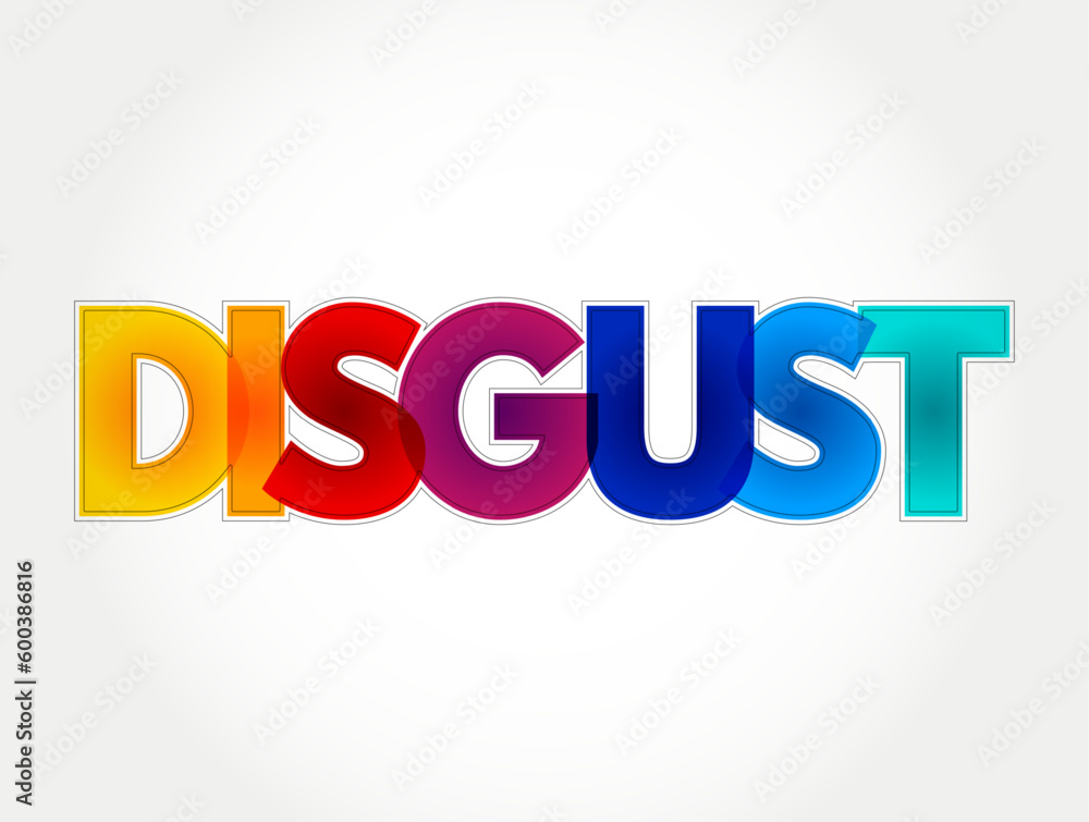Disgust - a feeling of revulsion or strong disapproval aroused by something unpleasant or offensive, colorful text concept background