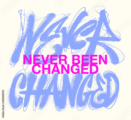 An illustration done in a grunge graffiti style featuring the slogan never been changed