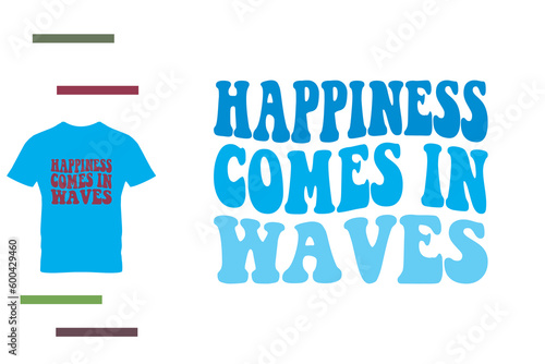  Happiness comes in wave t shirt design