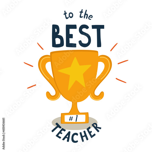 Cup Best teacher award for Teachers day card greeting vector element isolated. Special Sayings To the best teacher illustration. Award goblet, in cute cartoon style. Congratulation poster.