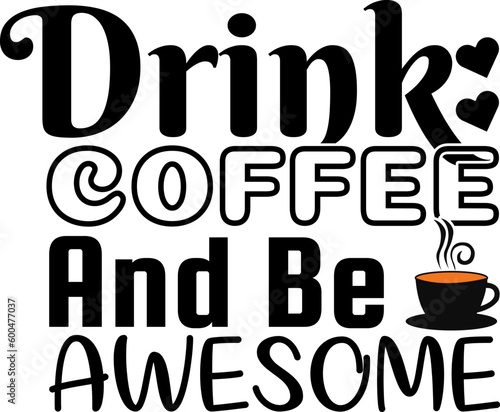 Drink coffee and be awesome t shirt design