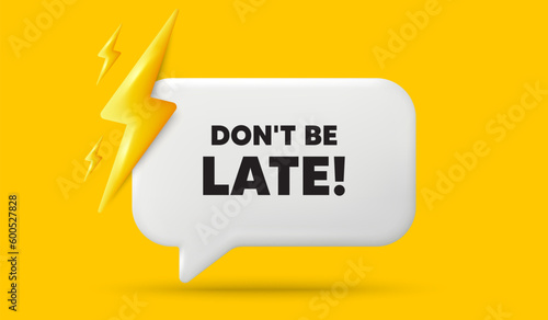 Dont be late tag. 3d speech bubble banner with power energy. Special offer price sign. Advertising discounts symbol. Dont be late chat speech message. 3d offer talk box. Vector