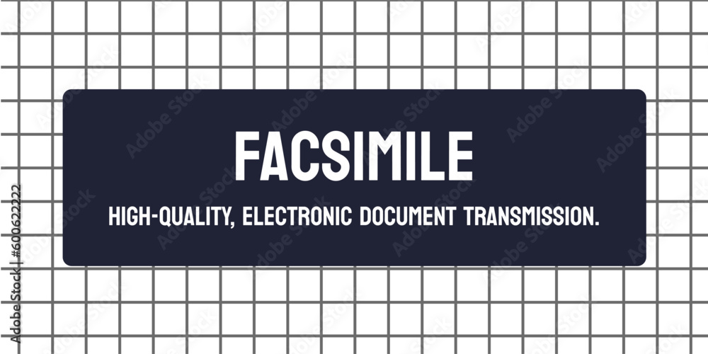 Facsimile - A fax or a copy of a document. Facsimile - A fax or a copy of a document.