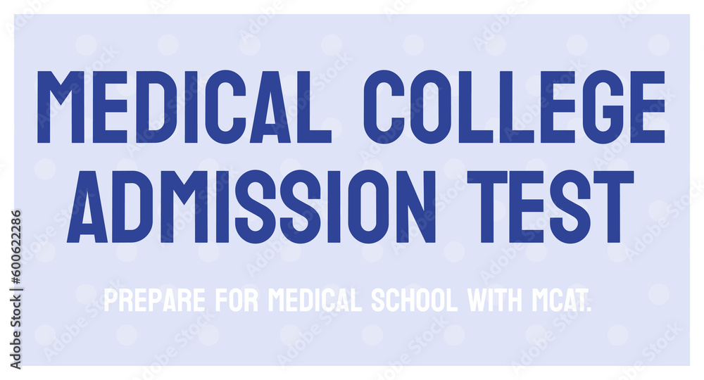 Medical College Admission Test (MCAT) - Exam for admission to medical school. Medical College Admission Test (MCAT) - Exam for admission to medical school.