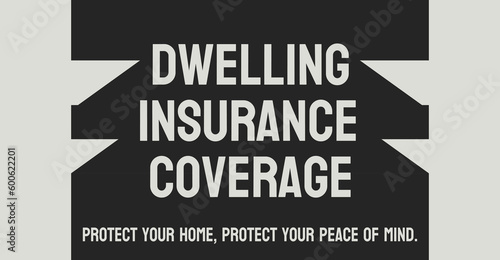Dwelling Insurance Coverage: Insurance that protects homes from damage.