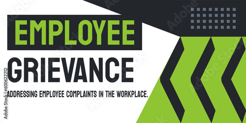 Employee Grievance: Complaint filed by an employee against an employer.