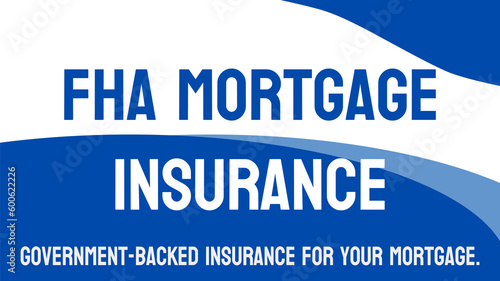 FHA Mortgage Insurance - Insurance to protect lenders from borrower default on FHA loans.
