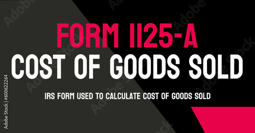 Form 1125-A: Calculates the cost of goods sold for businesses.