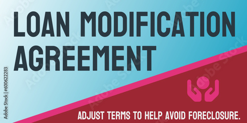 Loan Modification Agreement: an agreement to modify the terms of a loan.