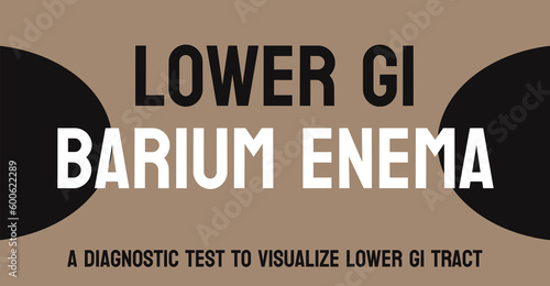 Lower GI Barium Enema: X-ray test to examine lower digestive tract.