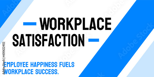 Workplace Satisfaction: Employee happiness and job fulfillment.